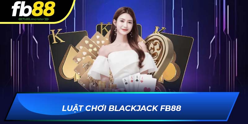 Luật chơi Blackjack FB88