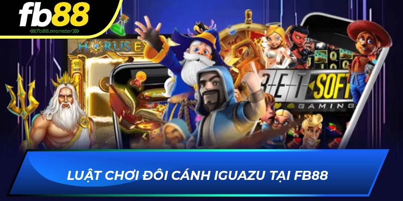 Luật chơi Đôi Cánh Iguazu tại FB88