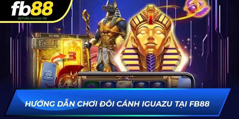 Hướng dẫn chơi Đôi Cánh Iguazu tại FB88