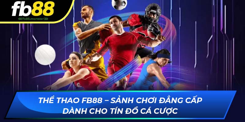 Thể thao FB88 – Sảnh chơi đẳng cấp dành cho tín đồ cá cược