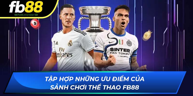 Tập hợp những ưu điểm của sảnh chơi thể thao trực tuyến FB88